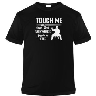 TAEKWONDO Touch Me And Your First Taekwondo Lesson Is Free T-Shirt
