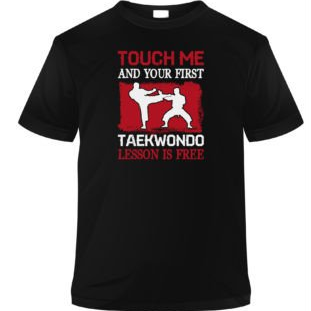 TAEKWONDO Touch Me And Your First Taekwondo Lesson Is Free T-Shirt